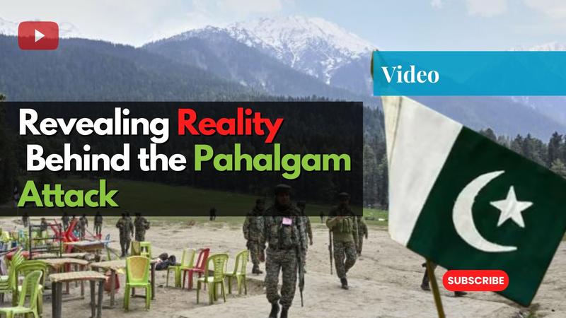 Revealing the Reality Behind the Pahalgam Attack