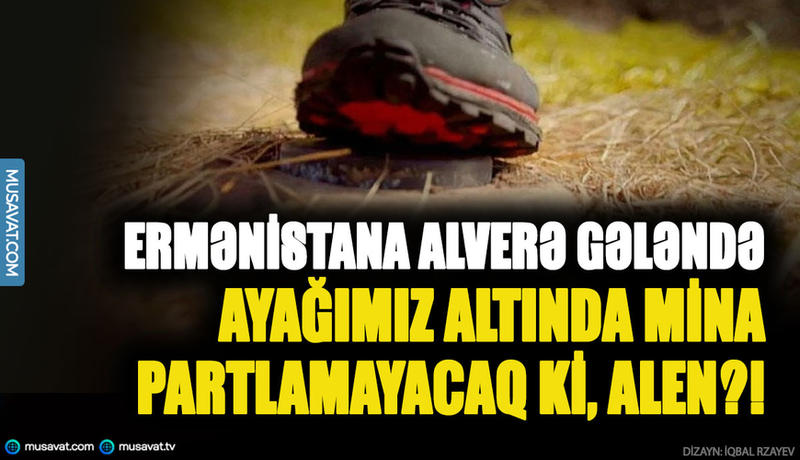 Ermənistana alverə gələndə ayağımız altında mina