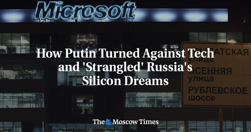 How Putin Turned Against Tech and 'Strangled' Russia's Silicon Dreams
