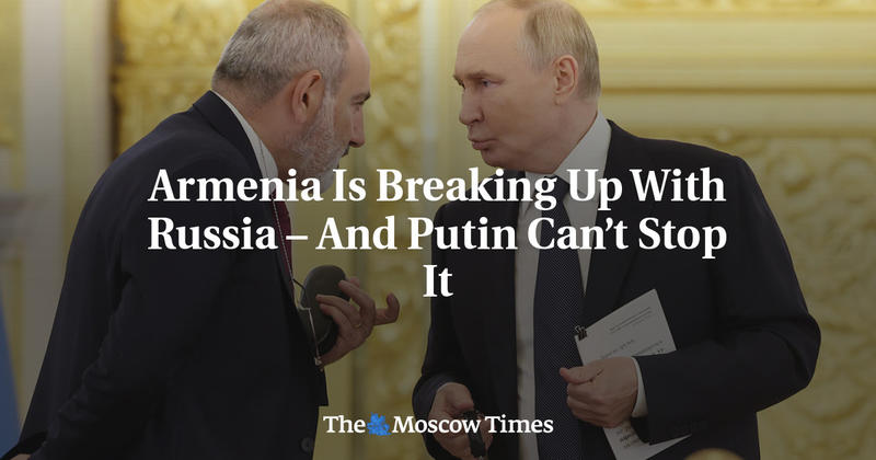 Armenia Is Breaking Up With Russia – And Putin Can’t Stop It