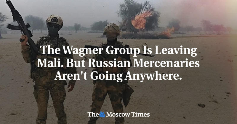 The Wagner Group Is Leaving Mali. But Russian Mercenaries Aren't Going Anywhere.