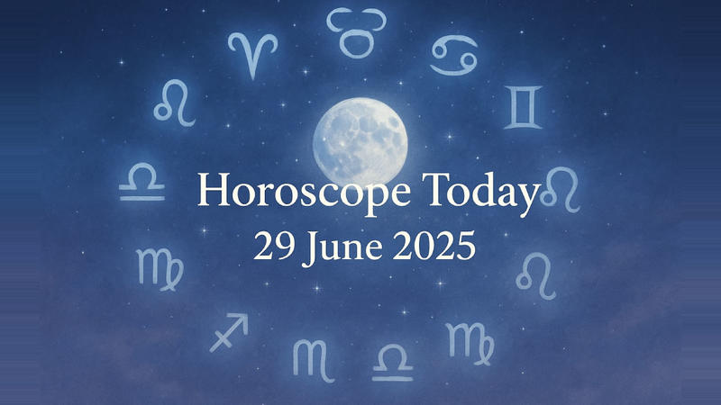Horoscope today: What 29 June 2025 means for your zodiac sign