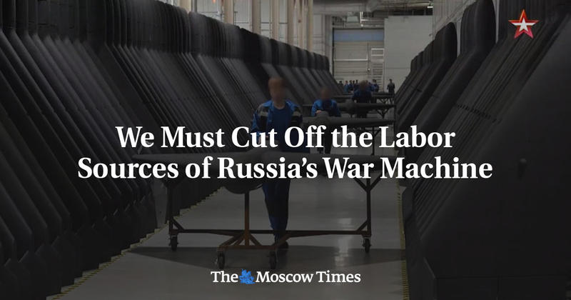 We Must Cut Off the Labor Sources of Russia’s War Machine