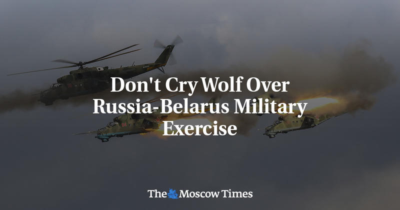Don't Cry Wolf Over Russia-Belarus Military Exercise