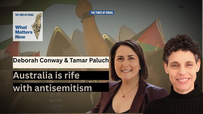 What Matters Now to Deborah Conway & Tamar Paluch: Australia is rife with antisemitism