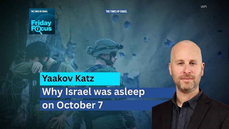 Friday Focus with Lazar Berman: Yaakov Katz on why Israel was asleep on Oct. 7