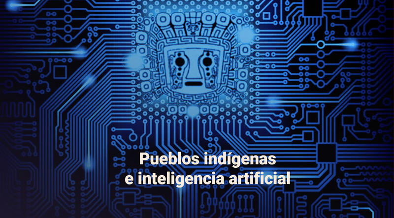 Inteligencia Artificial y Pueblos Indígenas: Desafíos, riesgos y principios éticos