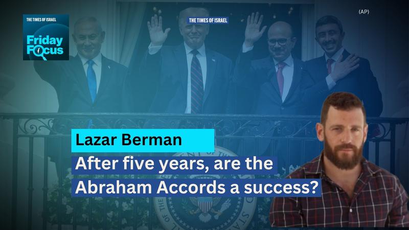 Friday Focus with Lazar Berman: After five years, are the Abraham Accords a success?
