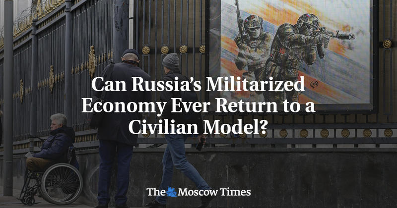 Can Russia’s Militarized Economy Ever Return to a Civilian Model?
