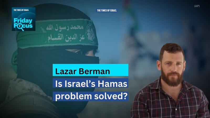 Friday Focus with Lazar Berman: Is Israel’s Hamas problem solved? Friday Focus with Lazar Berman: Is Israel’s Hamas problem solved?