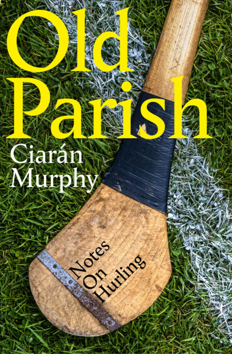 Old Parish: An extract from Ciarán Murphy's book about taking up hurling at the age of 42