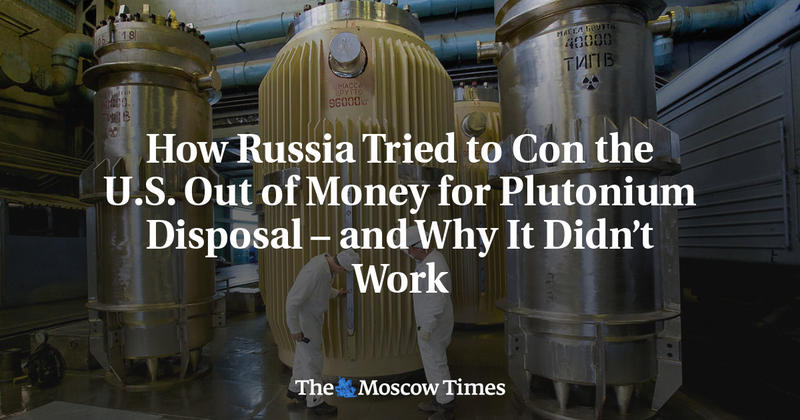 How Russia Tried to Con the U.S. Out of Money for Plutonium Disposal – and Why It Didn’t Work
