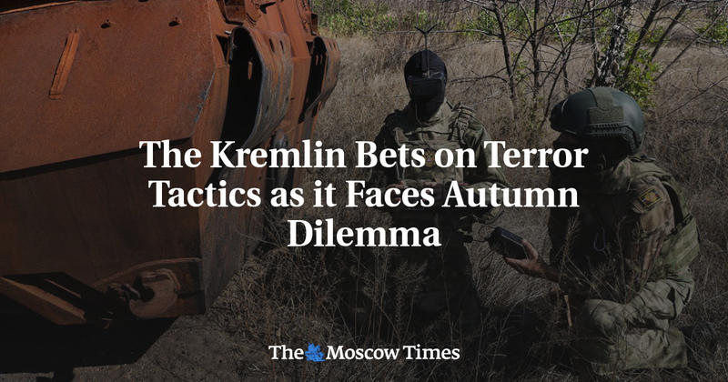 The Kremlin Bets on Terror Tactics as it Faces Autumn Dilemma