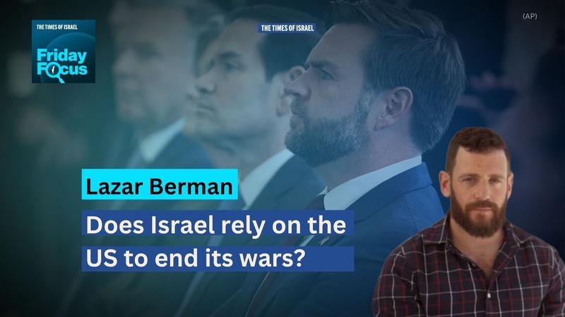 Friday Focus with Lazar Berman: Does Israel rely on the US to end its wars? Friday Focus with Lazar Berman: Does Israel rely on the US to end its wars?