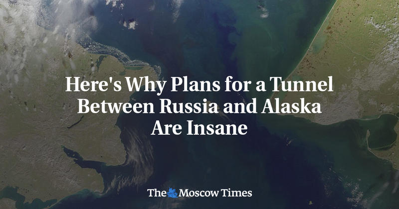 Here's Why Plans for a Tunnel Between Russia and Alaska Are Insane