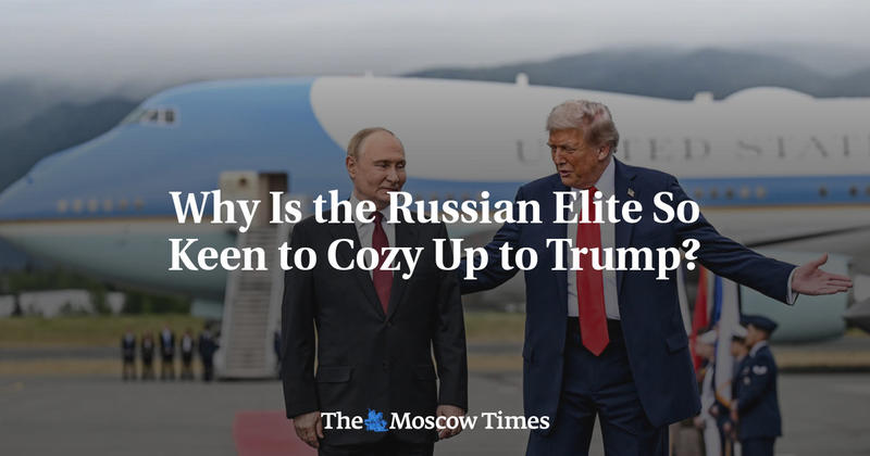 Why Is the Russian Elite So Keen to Cozy Up to Trump? Why Is the Russian Elite So Keen to Cozy Up to Trump?