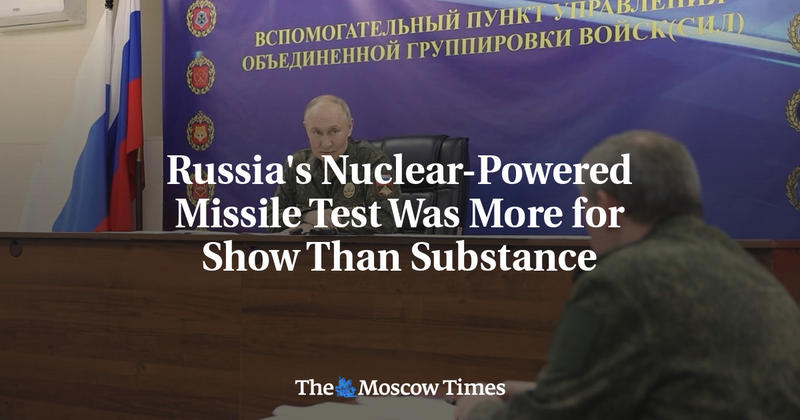 Russia's Nuclear-Powered Missile Test Was More for Show Than Substance Russia's Nuclear-Powered Missile Test Was More for Show Than Substance