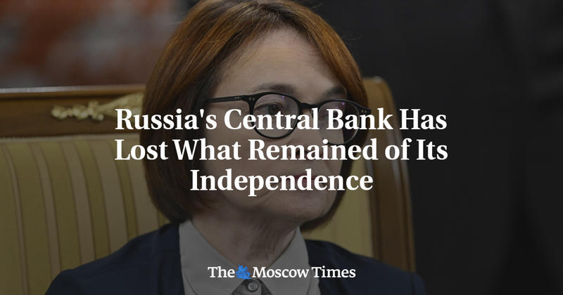 Russia's Central Bank Has Lost What Remained of Its Independence