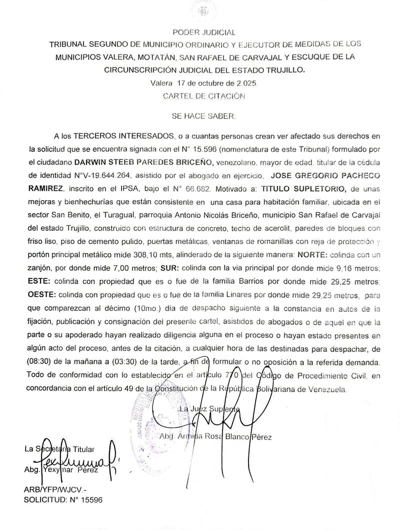 Cartel de citación A los TERCEROS INTERESADOS, o a cuantas personas crean ver afectado sus derechos por la solicitud de TITULO SUPLETORIO, de unas mejoras y bienhechurías en una casa para habitación familiar, ubicada en el sector San Benito, el Turagual, parroquia Antonio Nicolás Briceño, municipio San Rafael de Carvajal del estado Trujillo Cartel de citación A los TERCEROS INTERESADOS, o a cuantas personas crean ver afectado sus derechos por la solicitud de TITULO SUPLETORIO, de unas mejoras y bienhechurías en una casa para habitación familiar, ubicada en el sector San Benito, el Turagual, parroquia Antonio Nicolás Briceño, municipio San Rafael de Carvajal del estado Trujillo