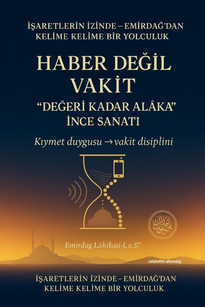 Haber Değil Vakit - 'Değeri Kadar Alâka'nın İnce Sanatı