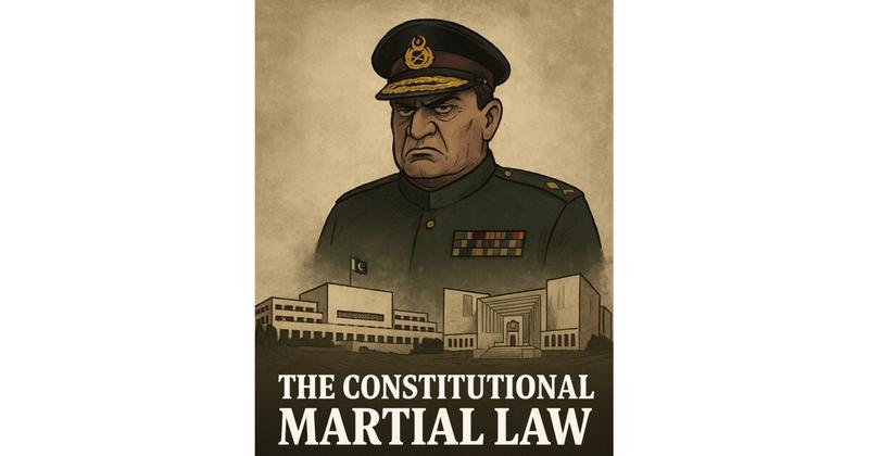 The Constitutional Martial Law: Pakistan’s Descent into Legalized Authoritarianism