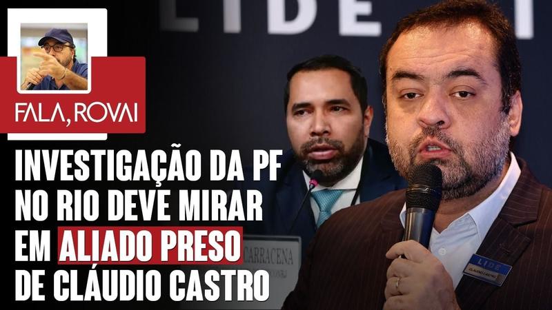 Investigação da PF no Rio deve mirar em aliado preso de Cláudio Castro Investigação da PF no Rio deve mirar em aliado preso de Cláudio Castro