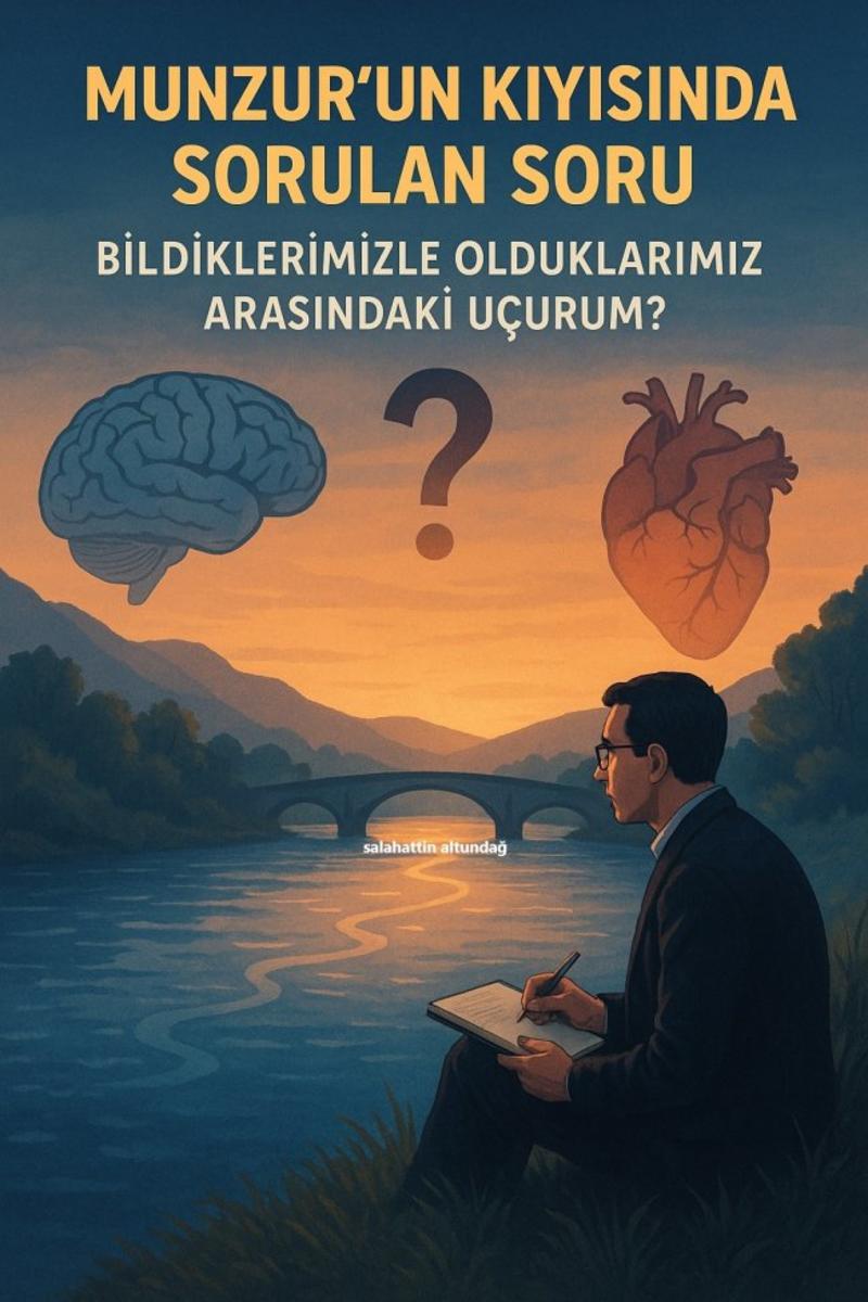 Munzur’un Kıyısında Sorulan Soru: Bildiklerimizle Olduklarımız Arasındaki Uçurum Munzur’un Kıyısında Sorulan Soru: Bildiklerimizle Olduklarımız Arasındaki Uçurum