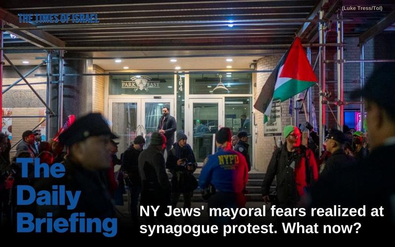 Daily Briefing Nov. 26: Day 782 – NY Jews’ mayoral fears realized at synagogue protest. What now?