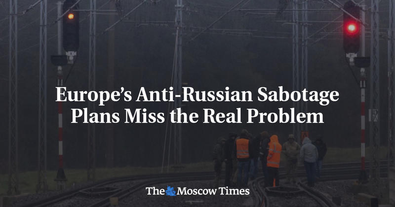 Europe’s Anti-Russian Sabotage Plans Miss the Real Problem