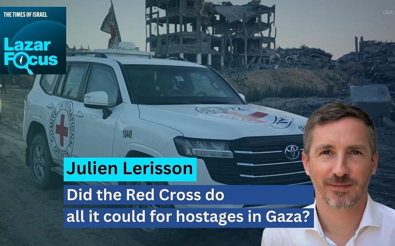 Lazar Focus: Did the Red Cross do all it could for hostages in Gaza?