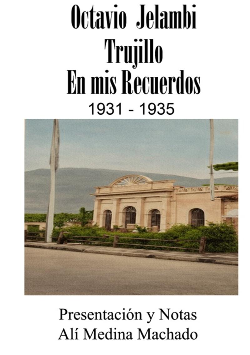 Octavio Jelambi | Trujillo en mis recuerdos 1931 – 1935 | Por Alí Medina Machado Octavio Jelambi | Trujillo en mis recuerdos 1931 – 1935 | Por Alí Medina Machado