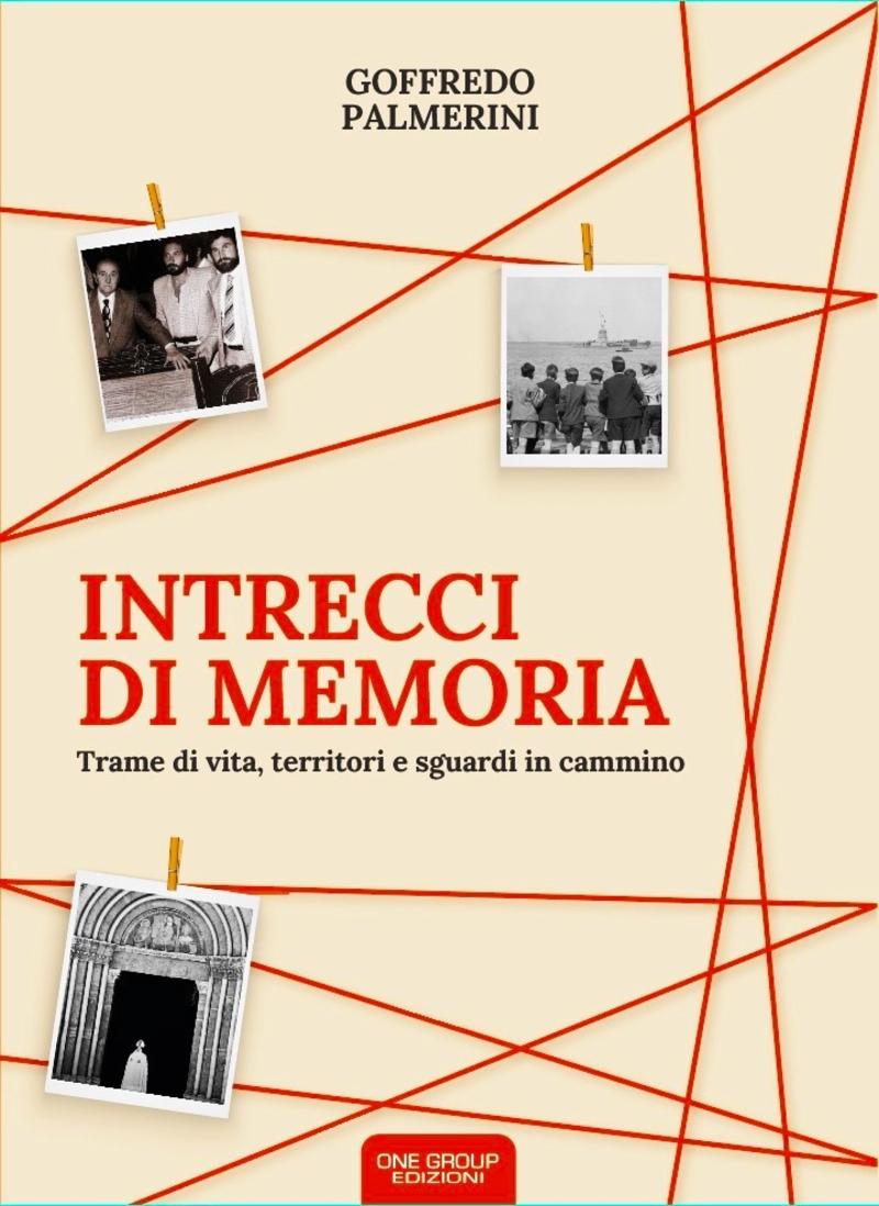 Il libro “Intrecci di memoria” di Goffredo Palmerini. Un libro che è dentro la storia e fa la storia.