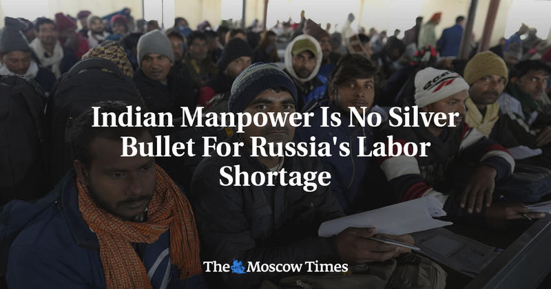 Indian Manpower Is No Silver Bullet For Russia's Labor Shortage Indian Manpower Is No Silver Bullet For Russia's Labor Shortage