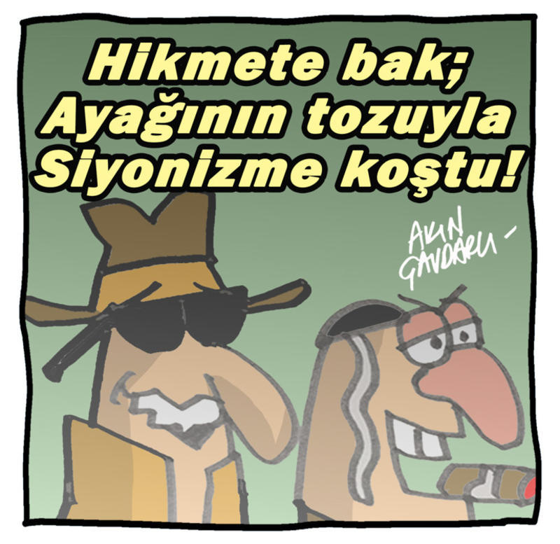 Hikmete bak; ayağının tozuyla Siyonizme koştu! Hikmete bak; ayağının tozuyla Siyonizme koştu!