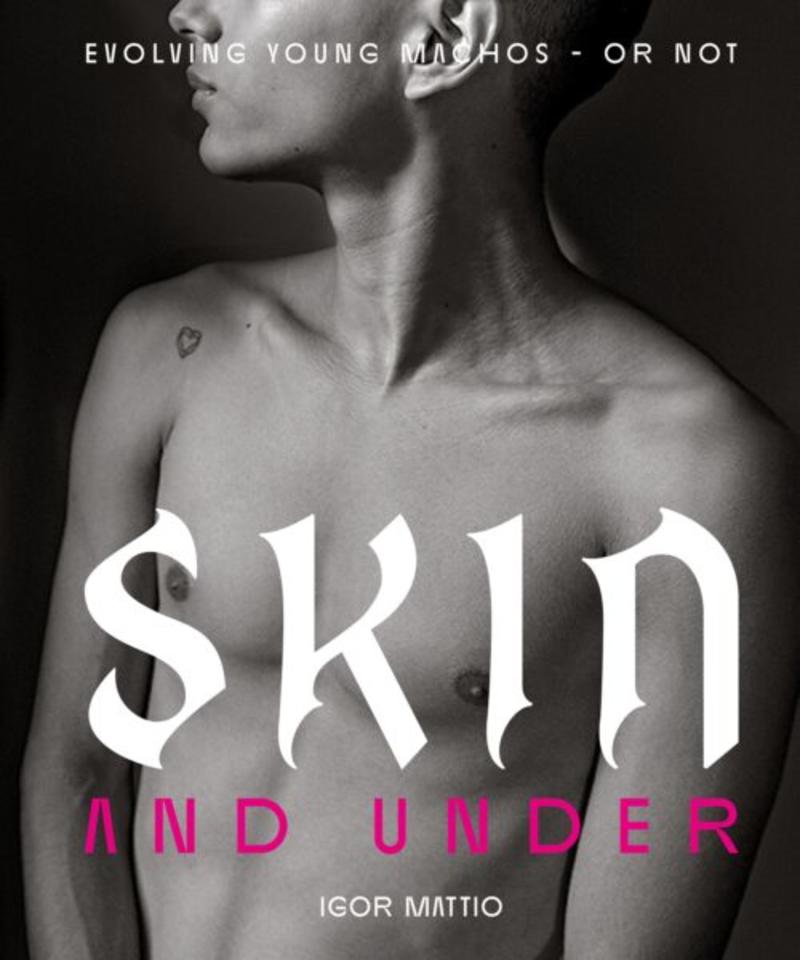 Il libro di Igor Mattio “Skin and Under” è un’indagine visiva sull’identità maschile contemporanea