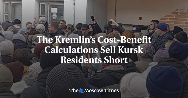 The Kremlin’s Cost-Benefit Calculations Sell Kursk Residents Short