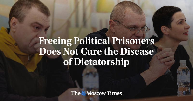 Freeing Political Prisoners Does Not Cure the Disease of Dictatorship