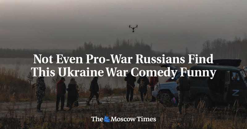 Not Even Pro-War Russians Find This Ukraine War Comedy Funny