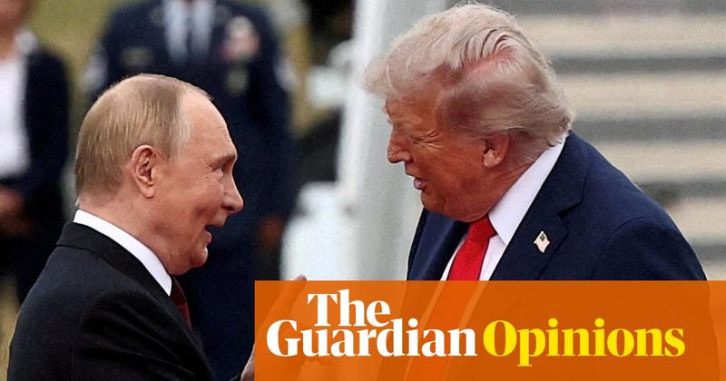 Trump and Putin share a craving for status. That’s why they both want to destroy Europe