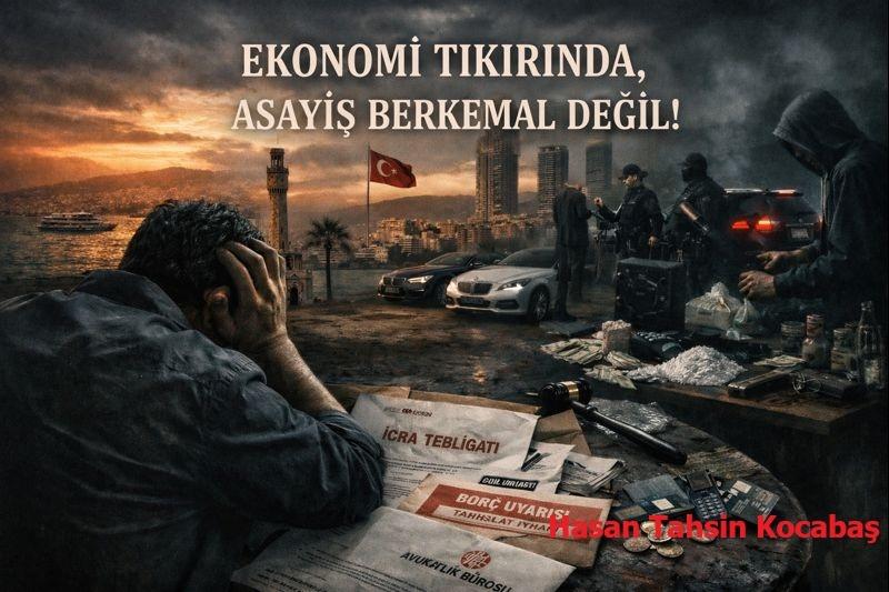 EFENDİLER! EKONOMİ TIKIRINDA DEĞİL, ASAYİŞ BERKEMAL DEĞİL!