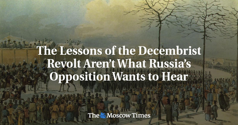 The Lessons of the Decembrist Revolt Aren’t What Russia’s Opposition Wants to Hear