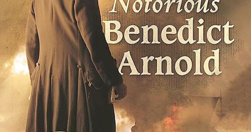 BOOK REVIEW: 'The Notorious Benedict Arnold: A True Story of Adventure, Heroism & Treachery'