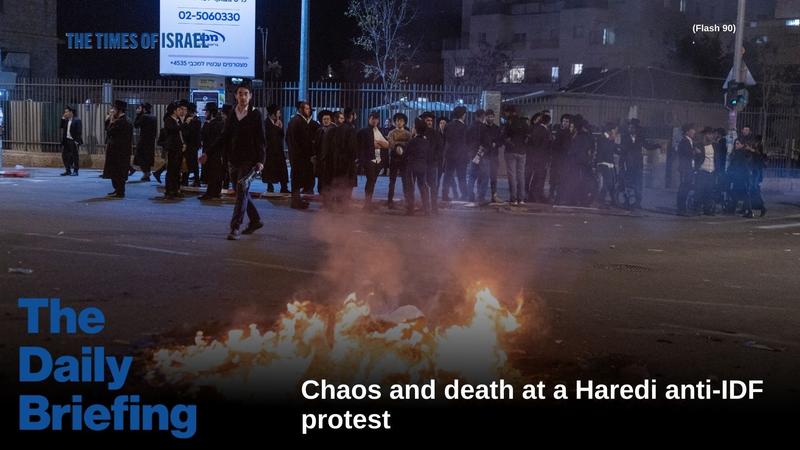 Daily Briefing Jan. 7: Day 824 – Chaos and death at a Haredi anti-IDF protest