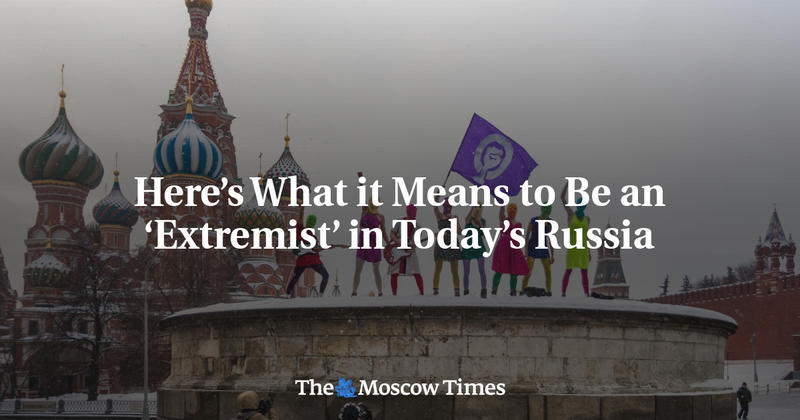 Here’s What it Means to Be an ‘Extremist’ in Today’s Russia