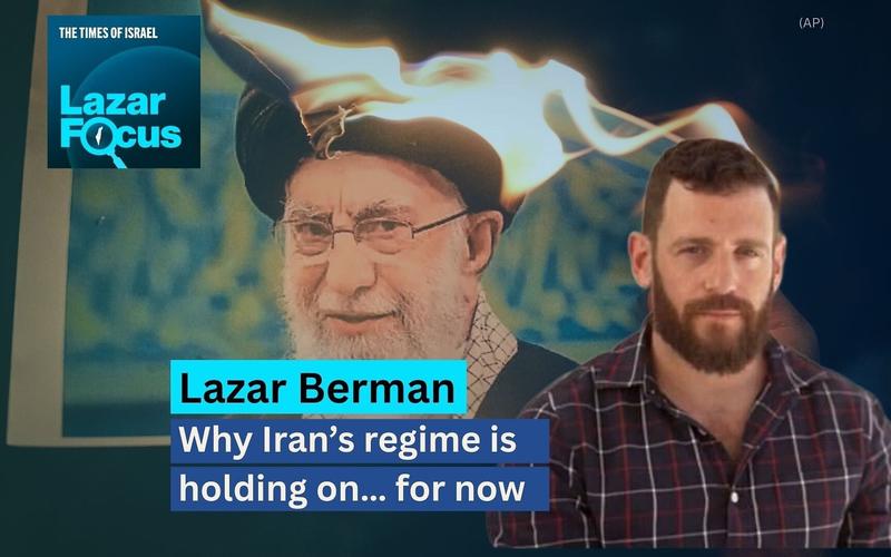 Lazar Berman: Why Iran’s regime is holding on… for now