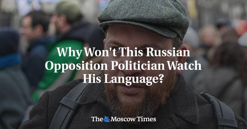 Why Won't This Russian Opposition Politician Watch His Language?