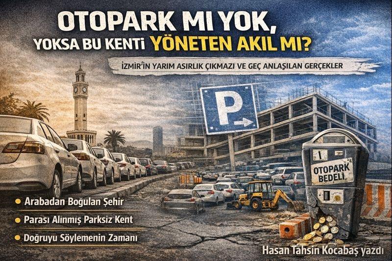 OTOPARK MI YOK, YOKSA BU KENTİ YÖNETEN AKIL MI GEÇ KALDI?
