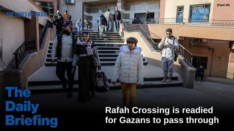 Daily Briefing Feb. 1 — Rafah Crossing is readied for Gazans to pass through Daily Briefing Feb. 1 — Rafah Crossing is readied for Gazans to pass through